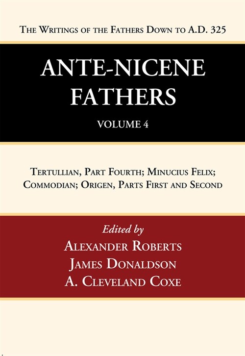 Ante-Nicene Fathers: Translations of the Writings of the Fathers Down to A.D. 325, Volume 4 (Hardcover)