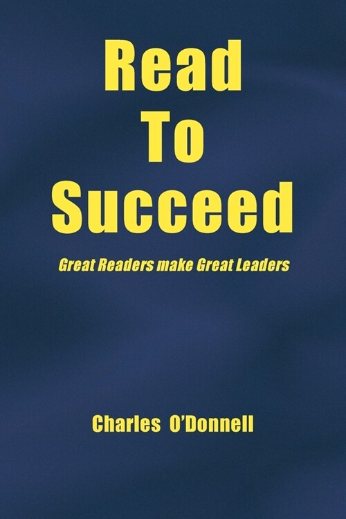 Read to Succeed: Great Readers Make Great Leaders (Paperback)