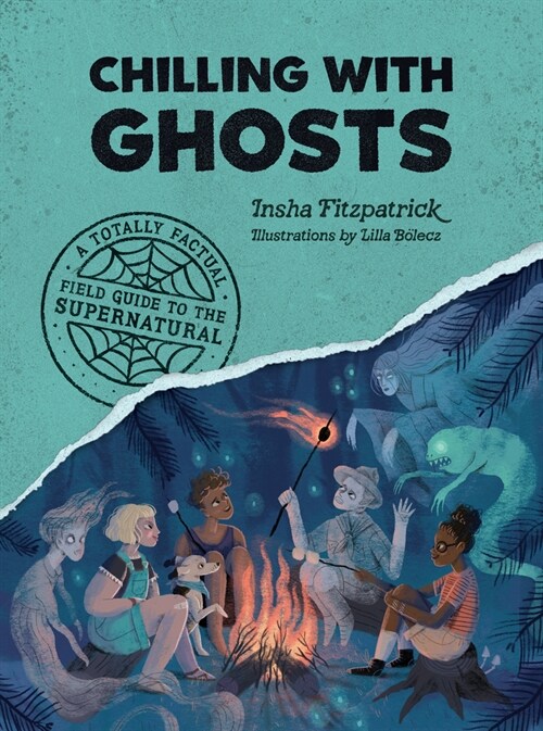 Chilling with Ghosts: A Totally Factual Field Guide to the Supernatural (Paperback)