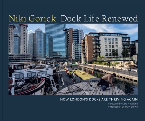 Dock Life Renewed : How Londons Docks are Thriving Again (Hardcover)