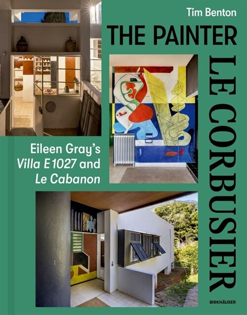 Painter Le Corbusier: Eileen Grays Villa E 1027 and Le Cabanon (Hardcover)