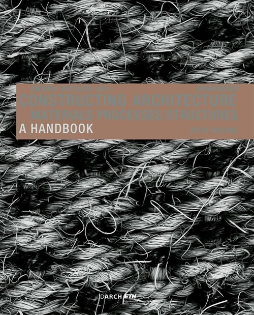 Constructing Architecture: Materials, Processes, Structures. a Handbook (Paperback, 5, Extend.)