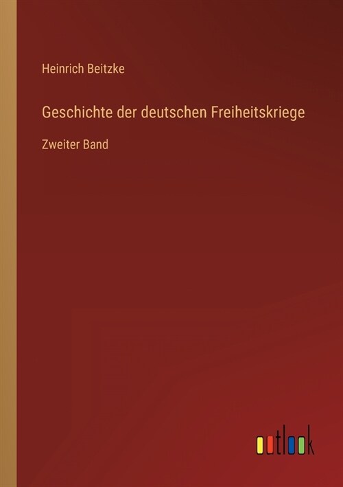 Geschichte der deutschen Freiheitskriege: Zweiter Band (Paperback)