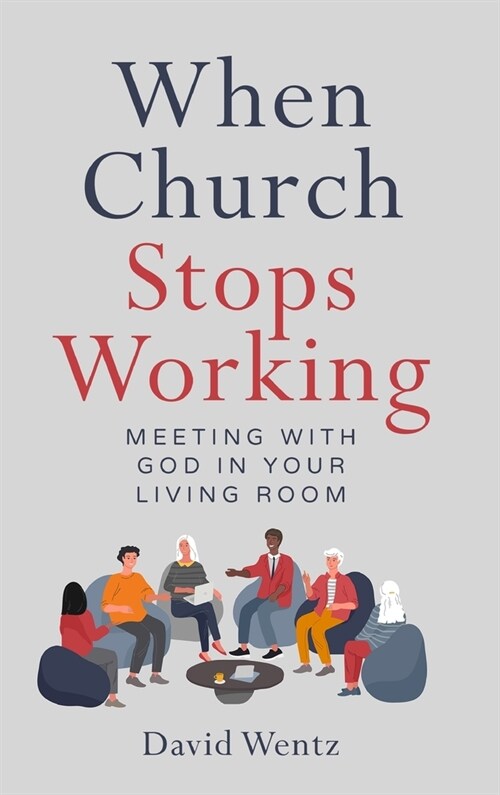 When Church Stops Working: Meeting With God in Your Living Room (Hardcover)