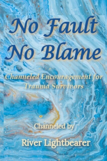 No Fault, No Blame: Channeled Encouragement for Trauma Survivors (Paperback)