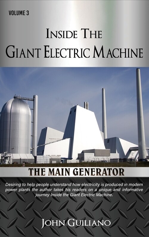 Inside the Giant Electric Machine Volume 3: The Main Generator (Hardcover)