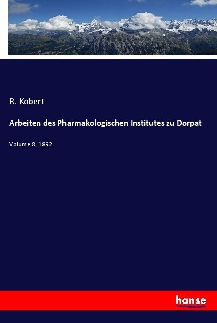 Arbeiten des Pharmakologischen Institutes zu Dorpat: Volume 8, 1892 (Paperback)