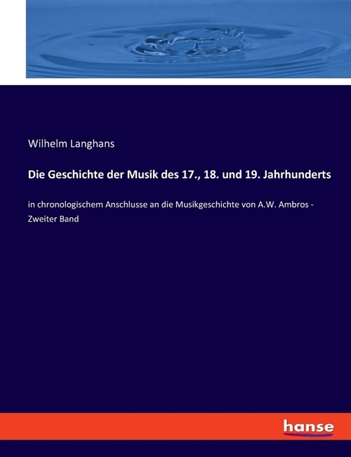 Die Geschichte der Musik des 17., 18. und 19. Jahrhunderts: in chronologischem Anschlusse an die Musikgeschichte von A.W. Ambros - Zweiter Band (Paperback)