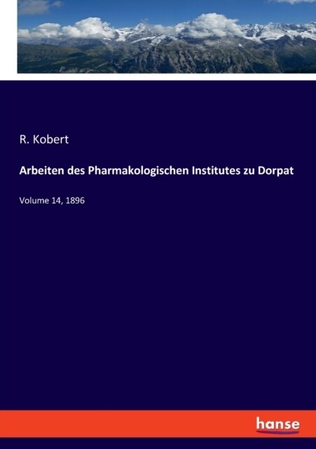 Arbeiten des Pharmakologischen Institutes zu Dorpat: Volume 14, 1896 (Paperback)