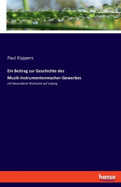 Ein Beitrag zur Geschichte des Musik-Instrumentenmacher-Gewerbes: mit besonderer R?ksicht auf Leipzig (Paperback)