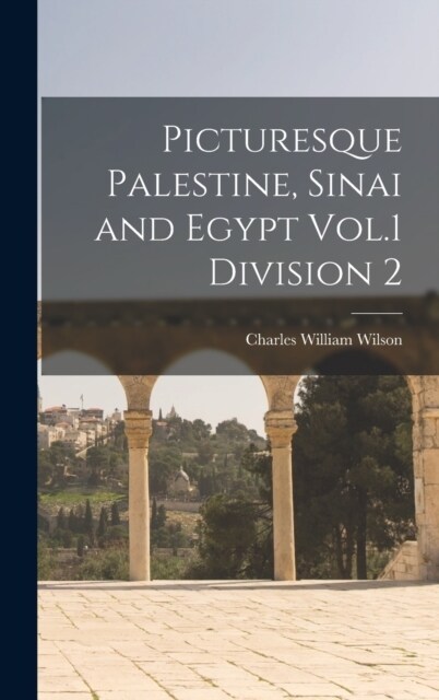 Picturesque Palestine, Sinai and Egypt Vol.1 Division 2 (Hardcover)