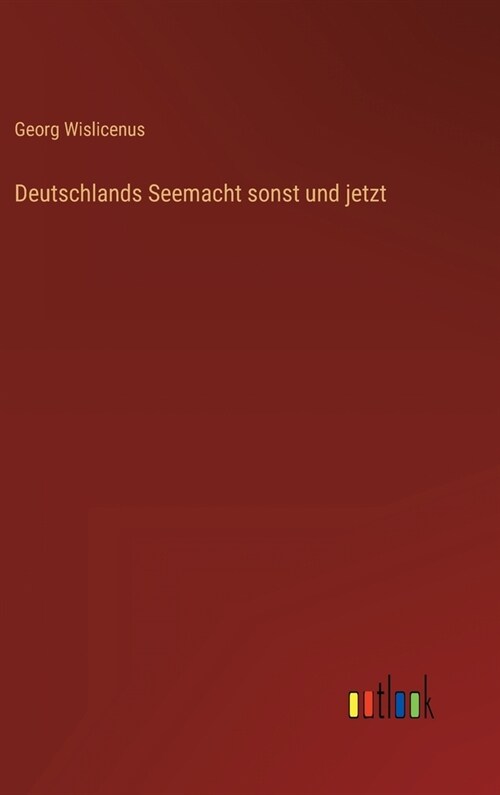 Deutschlands Seemacht sonst und jetzt (Hardcover)