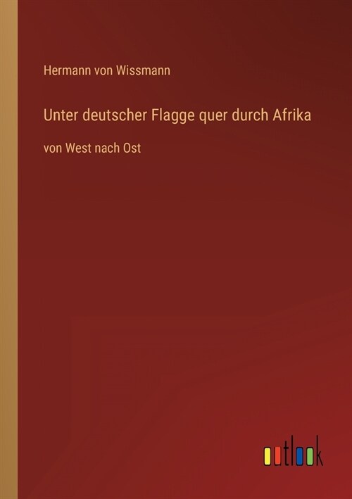 Unter deutscher Flagge quer durch Afrika: von West nach Ost (Paperback)