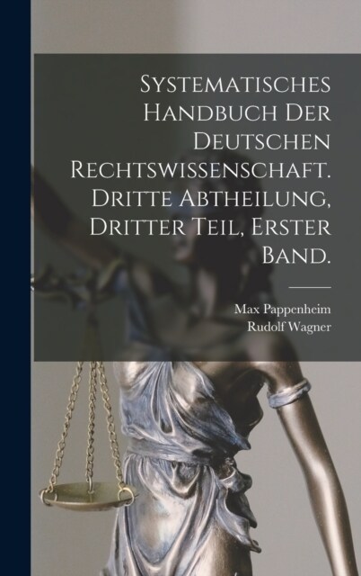 Systematisches Handbuch der Deutschen Rechtswissenschaft. Dritte Abtheilung, dritter Teil, erster Band. (Hardcover)