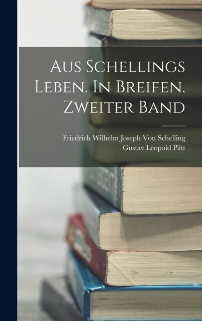 Aus Schellings Leben. In Breifen. Zweiter Band (Hardcover)