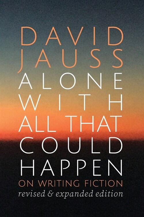 Alone with All That Could Happen: On Writing Fiction (Paperback)