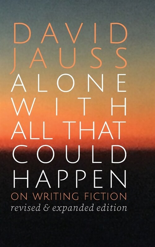 Alone with All That Could Happen: On Writing Fiction (Hardcover)