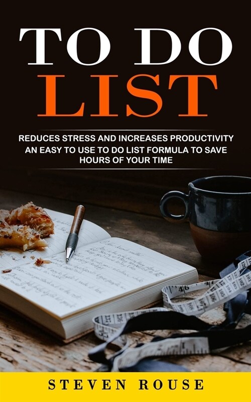To Do List: Reduces Stress and Increases Productivity (An Easy to Use to Do List Formula to Save Hours of Your Time) (Paperback)