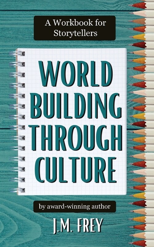 Worldbuilding Through Culture: A Workbook for Storytellers (Paperback)