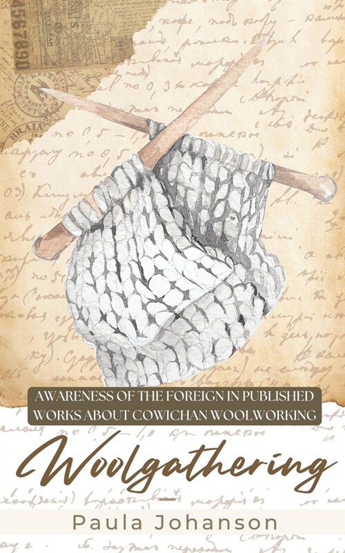 Woolgathering: Awareness of the Foreign in Published Works About Cowichan Woolworking (Paperback)