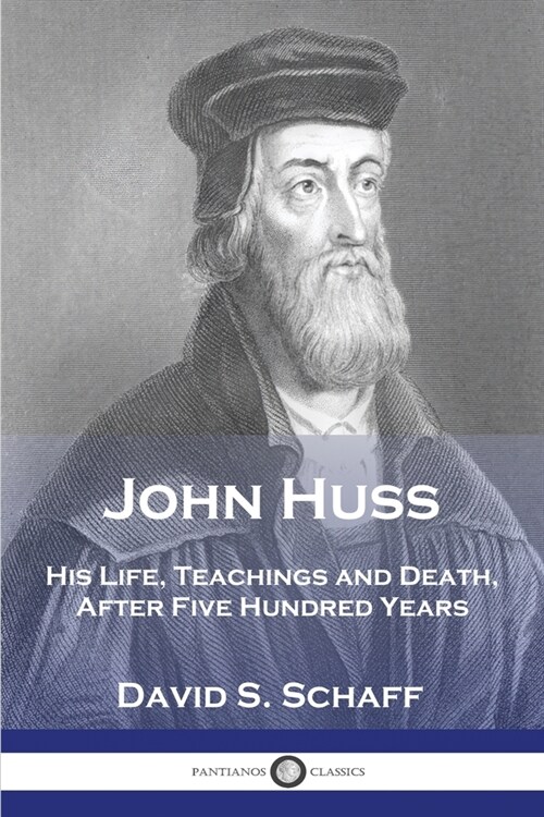 John Huss: His Life, Teachings and Death, After Five Hundred Years (Paperback)