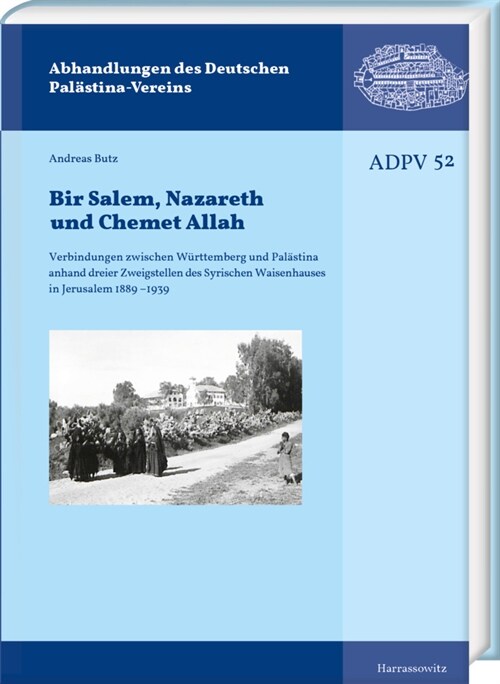 Bir Salem, Nazareth Und Chemet Allah: Verbindungen Zwischen Wurttemberg Und Palastina Anhand Dreier Zweigstellen Des Syrischen Waisenhauses in Jerusal (Hardcover)