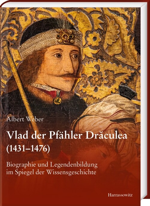 Vlad Der Pfahler Draculea (1431-1476): Biographie Und Legendenbildung Im Spiegel Der Wissensgeschichte (Hardcover)