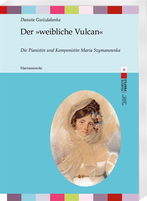 Der Weibliche Vulcan: Die Pianistin Und Komponistin Maria Szymanowska (Paperback)