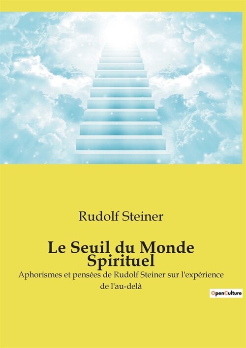 Le Seuil du Monde Spirituel: Aphorismes et pens?s de Rudolf Steiner sur lexp?ience de lau-del? (Paperback)