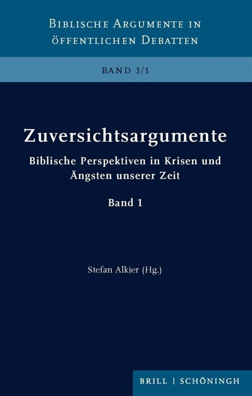 Zuversichtsargumente: Biblische Perspektiven in Krisen Und Angsten Unserer Zeit. Band 1 (Hardcover)