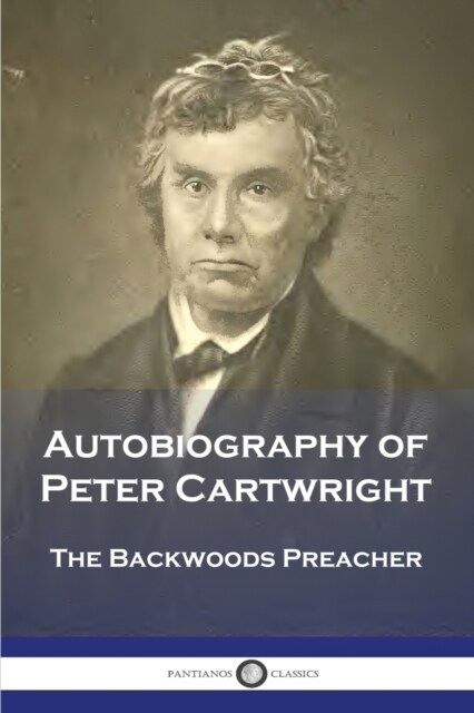 Autobiography of Peter Cartwright: The Backwoods Preacher (Paperback)