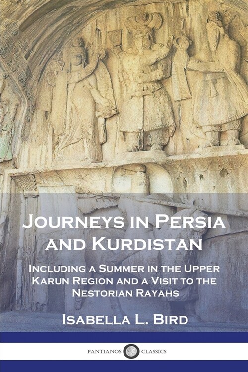 Journeys in Persia and Kurdistan: Including a Summer in the Upper Karun Region and a Visit to the Nestorian Rayahs (Paperback)