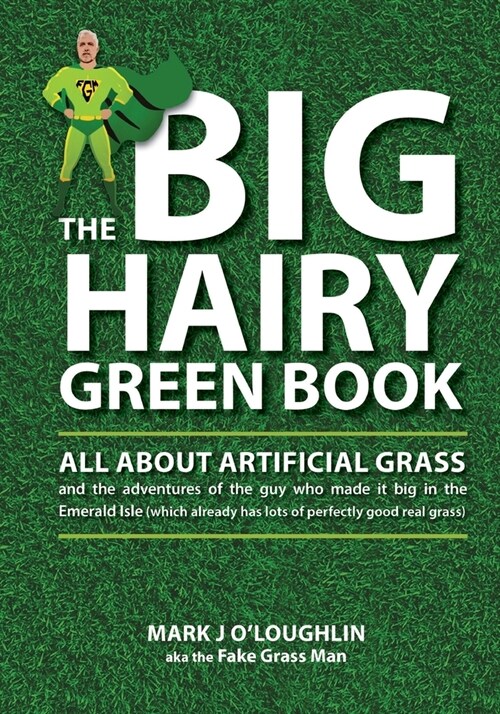 The Big Hairy Green Book: All About Artificial Grass (Paperback)