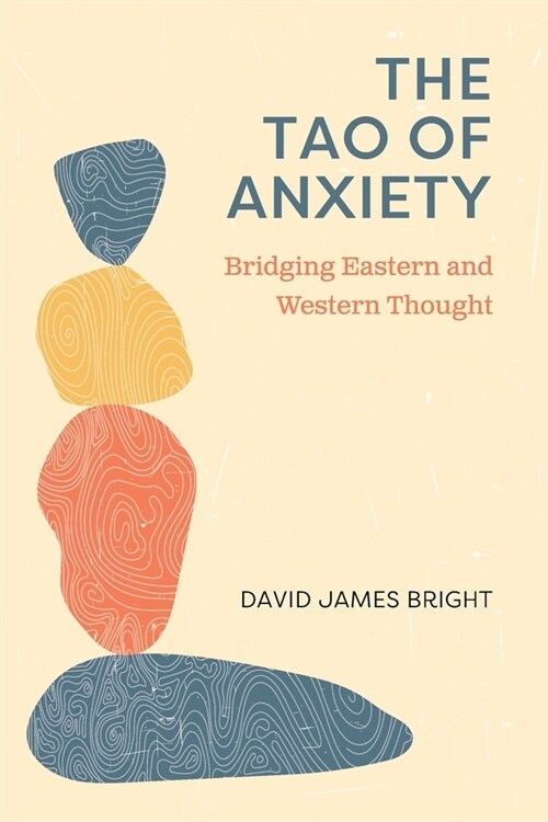 The Tao of Anxiety: Bridging Eastern and Western Thought (Paperback)