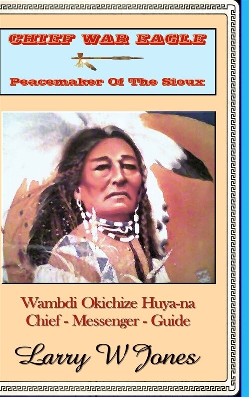 Chief War Eagle - Peacemaker Of The Sioux (Hardcover)