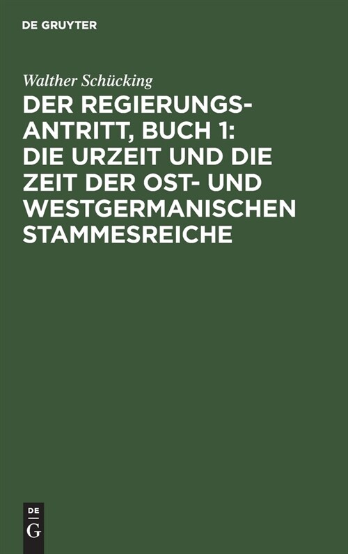 Der Regierungsantritt, Buch 1: Die Urzeit und die Zeit der Ost- und westgermanischen Stammesreiche (Hardcover, Reprint 2022)