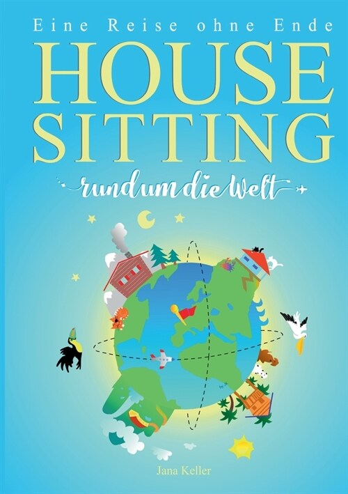 Housesitting Rund Um Die Welt: Eine Reise ohne Ende (Paperback)