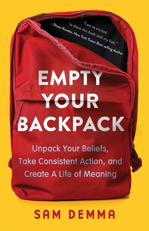 Empty Your Backpack: Unpack Your Beliefs, Take Consistent Action, and Create a Life of Meaning (Paperback)