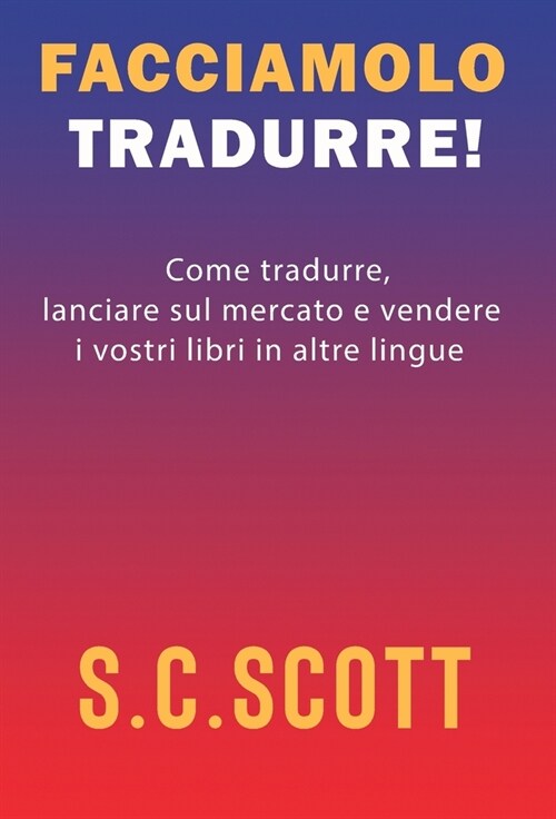 Facciamolo tradurre!: Come tradurre, lanciare sul mercato e vendere i vostri libri in altre lingue (Hardcover)