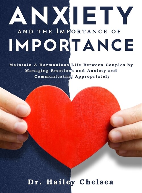 Anxiety and the Importance of Communication: Maintain A Harmonious Life Between Couples by Managing Emotions and Anxiety and Communicating Appropriate (Hardcover)