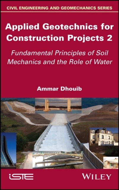 Applied Geotechnics for Construction Projects, Volume 2 : Fundamental Principles of Soil Mechanics and the Role of Water (Hardcover)