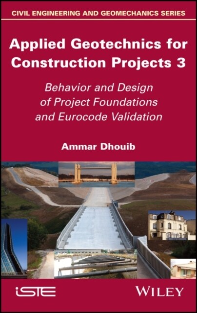 Applied Geotechnics for Construction Projects, Volume 3 : Behavior and Design of Project Foundations and Eurocode Validation (Hardcover)