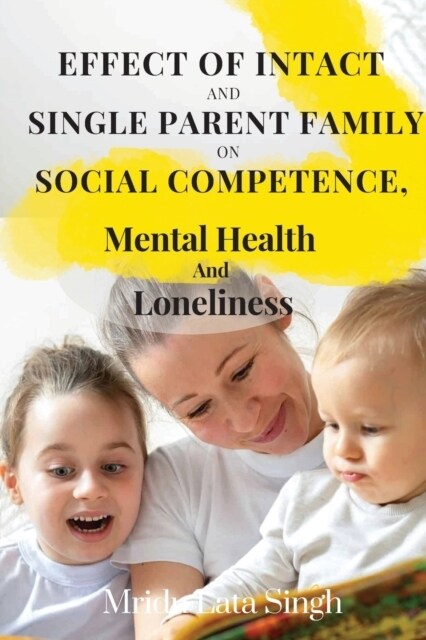 Effect of Intact and Single Parent Family on Social Competence, Mental Health and Loneliness (Paperback)