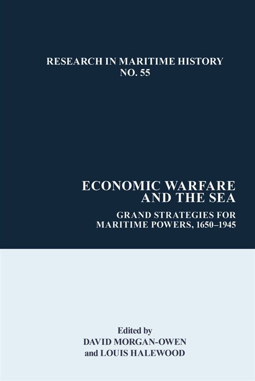 Economic Warfare and the Sea: Grand Strategies for Maritime Powers, 1650-1945 (Paperback)