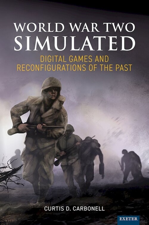 World War Two Simulated : Digital Games and Reconfigurations of the Past (Hardcover)