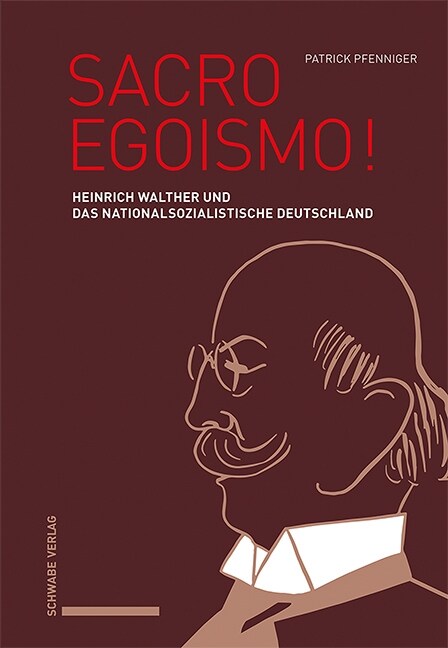Sacro Egoismo!: Heinrich Walther Und Das Nationalsozialistische Deutschland (Hardcover)