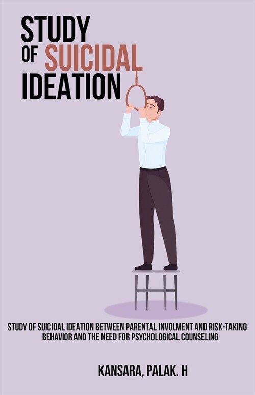 Study of suicidal ideation between parental involvement and risk-taking behavior and the need for psychological counseling (Paperback)