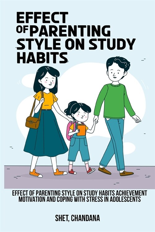 Effect of parenting style on study habits, achievement motivation and coping with stress in adolescents (Paperback)