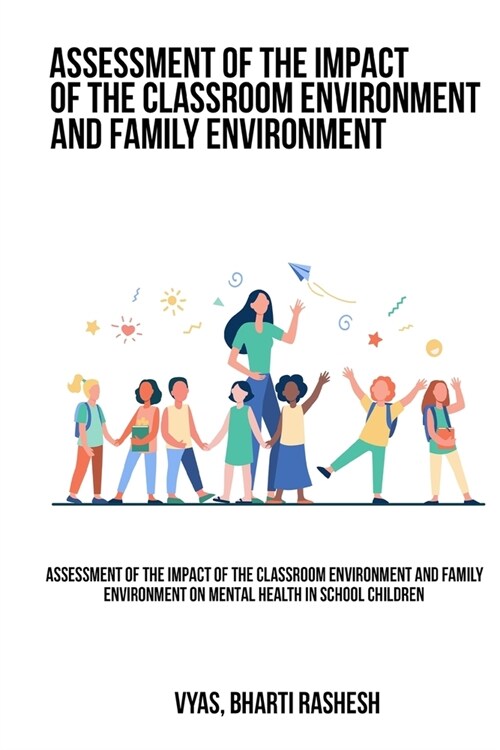 Assessment of the impact of the classroom environment and family environment on mental health in school children (Paperback)