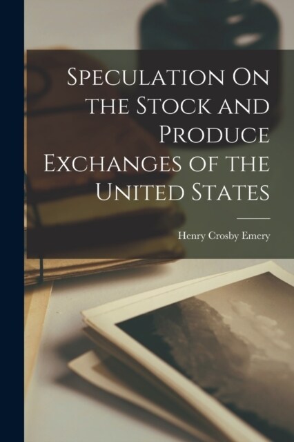 Speculation On the Stock and Produce Exchanges of the United States (Paperback)